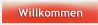 Willkommen