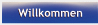 Willkommen